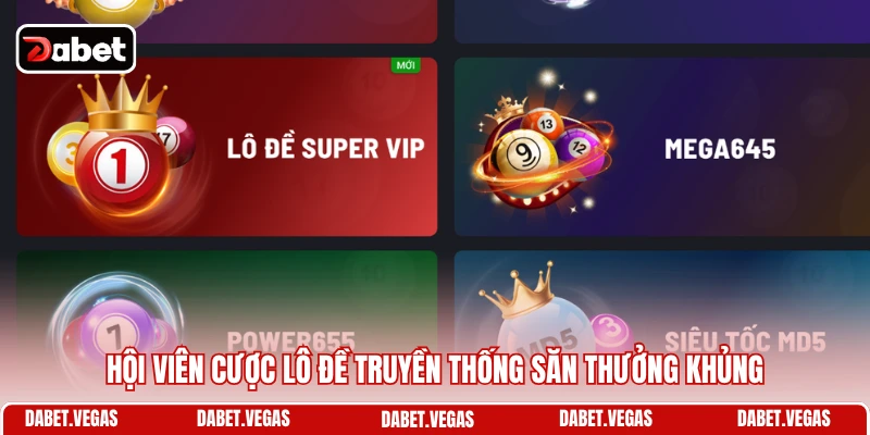 Lô Đề DABET 3 Hội viên cược lô đề truyền thống săn thưởng khủng