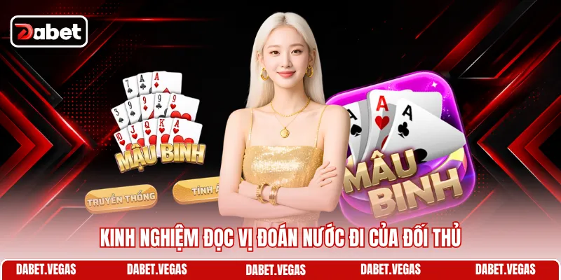 Cách Chơi Mậu Binh Chuyên Nghiệp Từ Cao Thủ DABET 3 Kinh nghiệm đọc vị đoán nước đi của đối thủ