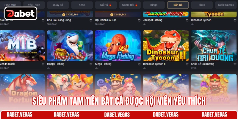 Bắn Cá DABET 4 Siêu phẩm Tam Tiên bắt cá được hội viên yêu thích